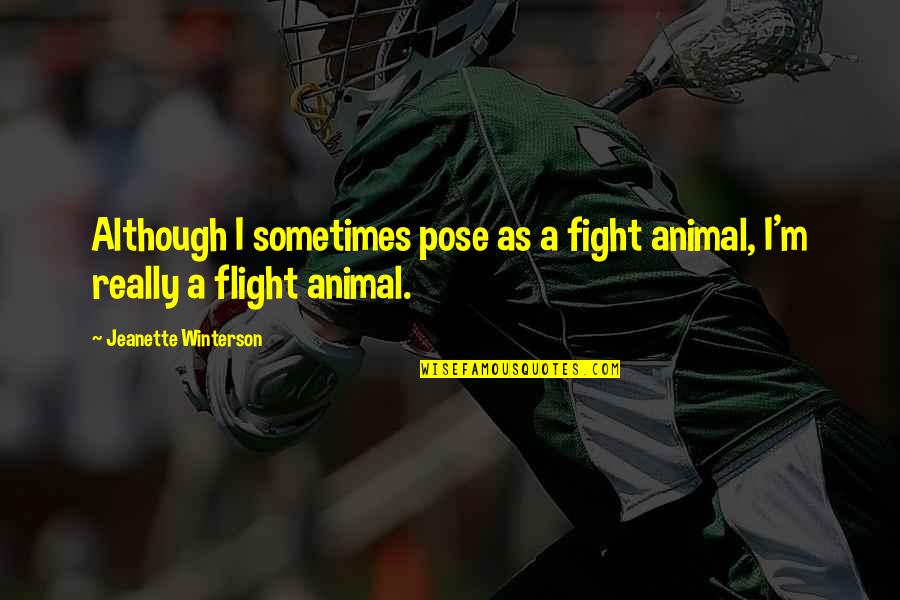 Noah Levine Quotes By Jeanette Winterson: Although I sometimes pose as a fight animal, Noah Levine Quotes By Jeanette Winterson: Although I sometimes pose as a fight animal,
