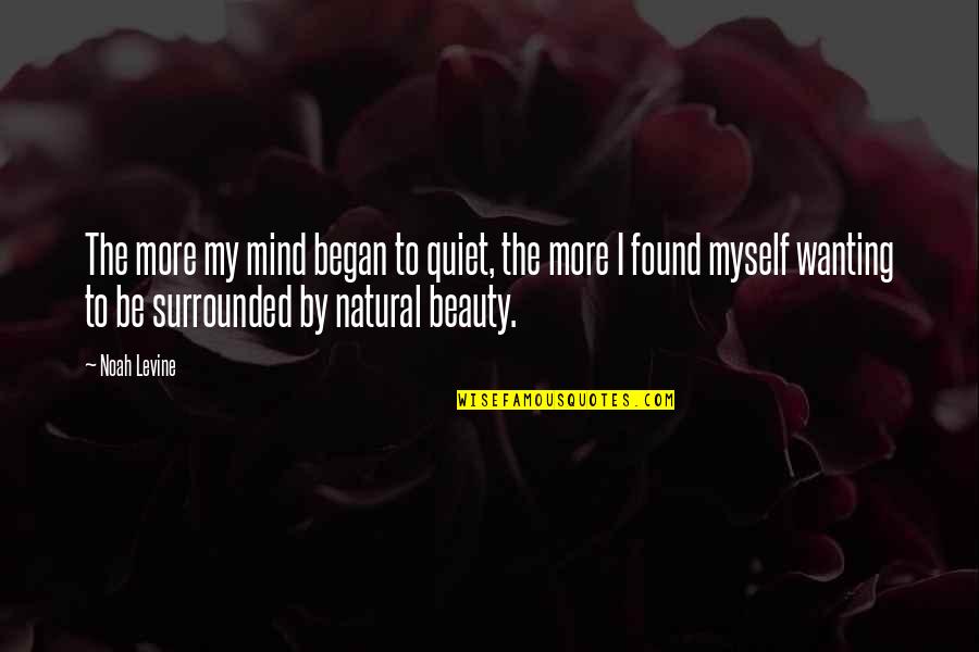 Noah Levine Quotes By Noah Levine: The more my mind began to quiet, the Noah Levine Quotes By Noah Levine: The more my mind began to quiet, the