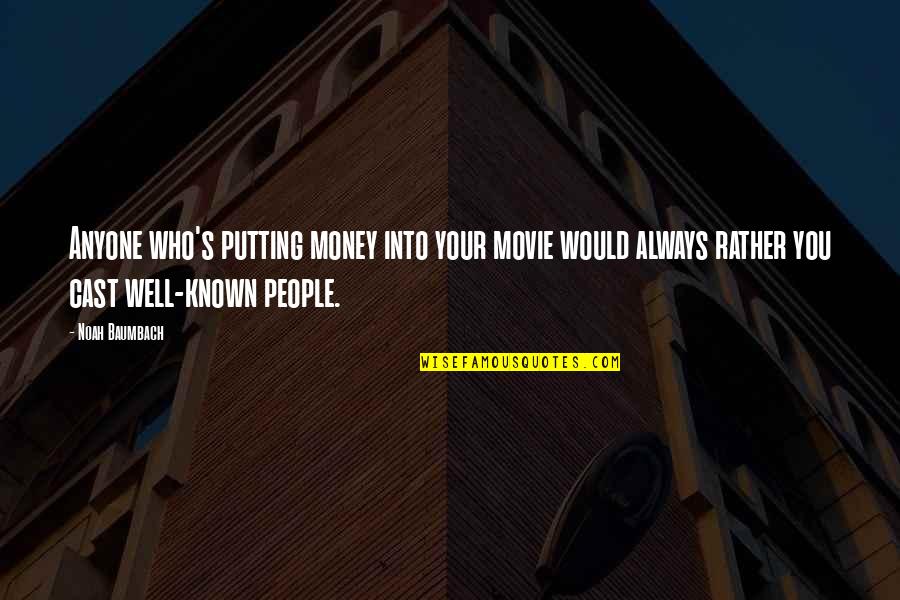 Noah Movie Quotes By Noah Baumbach: Anyone who's putting money into your movie would Noah Movie Quotes By Noah Baumbach: Anyone who's putting money into your movie would