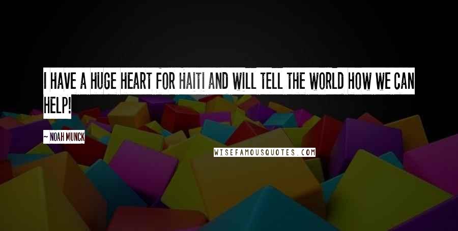 Noah Munck quotes: I have a huge heart for Haiti and will tell the world how we can help!