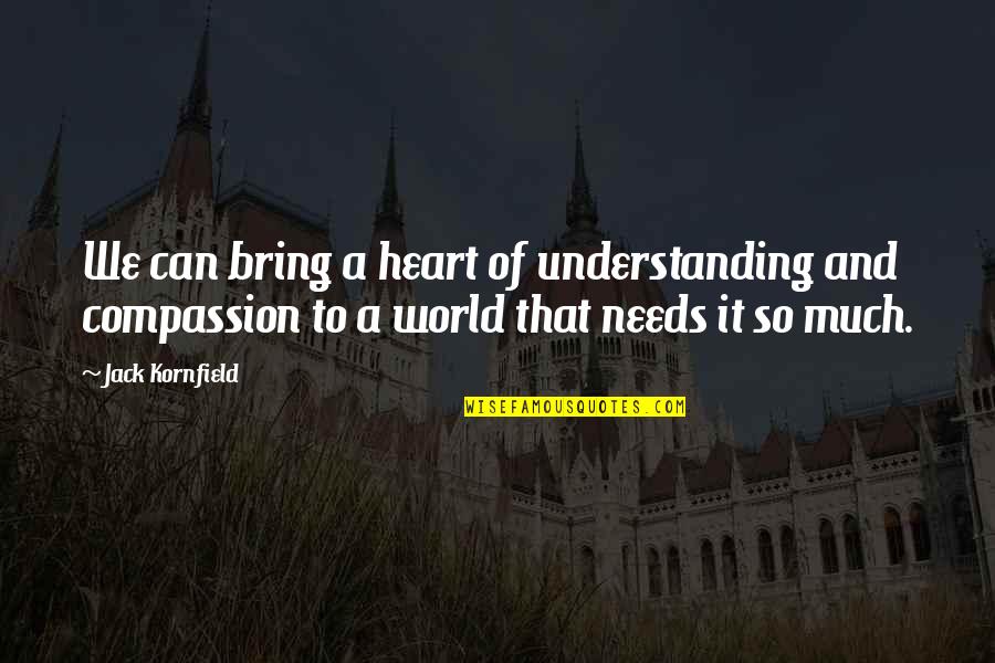 Noah Puckerman Quotes By Jack Kornfield: We can bring a heart of understanding and