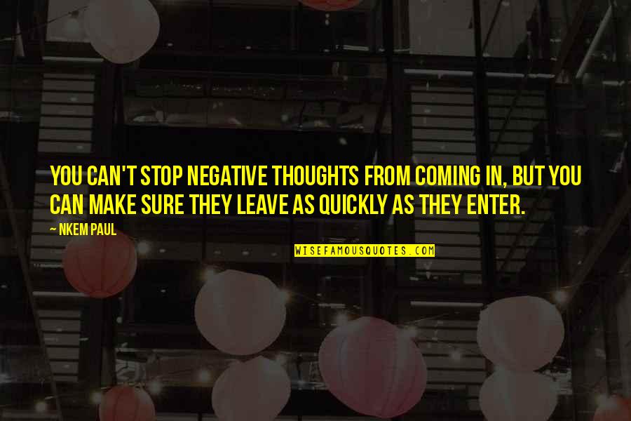 Noah Puckerman Quotes By Nkem Paul: You can't stop negative thoughts from coming in,