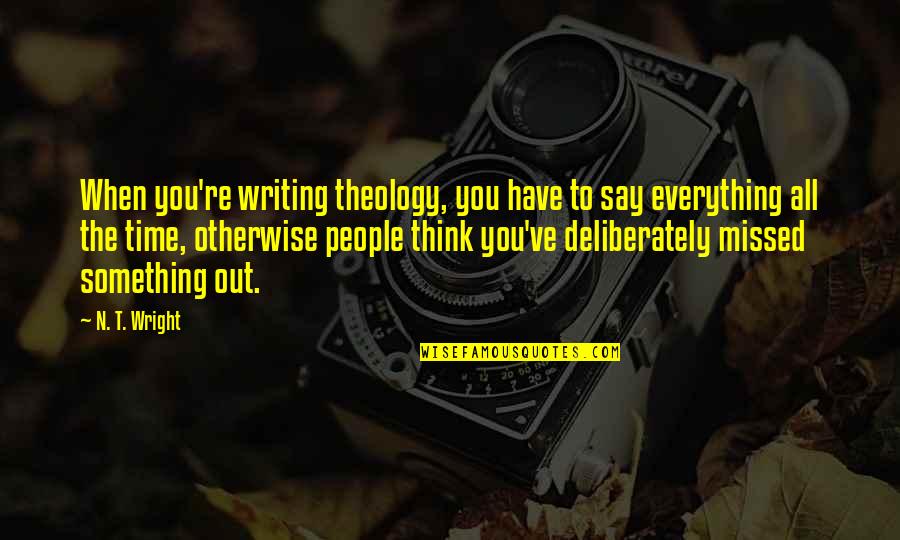 Noah Quantity Quotes By N. T. Wright: When you're writing theology, you have to say