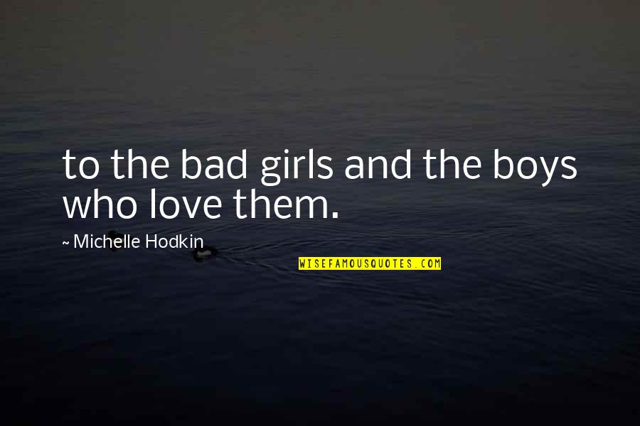 Noah Shaw Quotes By Michelle Hodkin: to the bad girls and the boys who