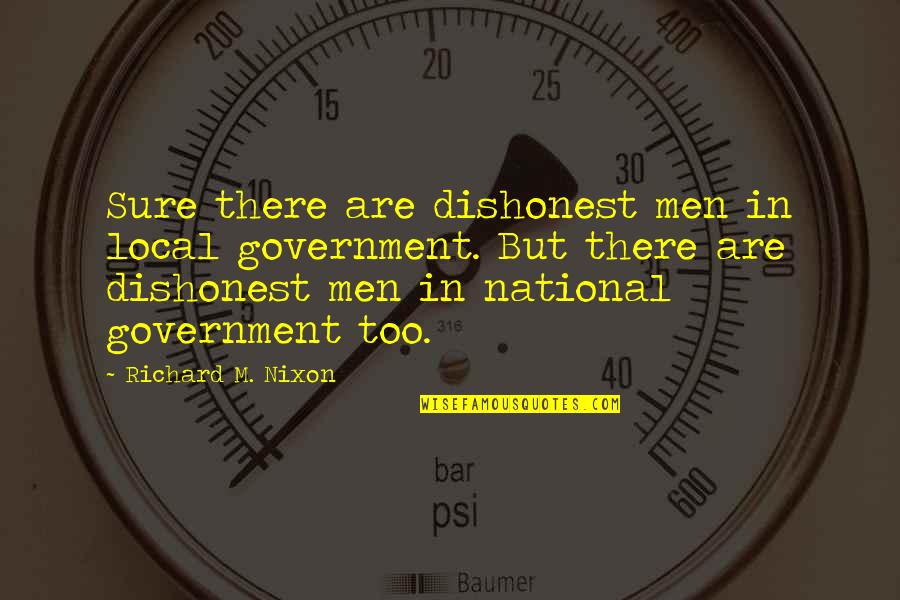 Noah Sweetwine Quotes By Richard M. Nixon: Sure there are dishonest men in local government. Noah Sweetwine Quotes By Richard M. Nixon: Sure there are dishonest men in local government.