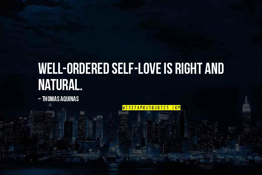 Noah Terrage Quotes By Thomas Aquinas: Well-ordered self-love is right and natural.