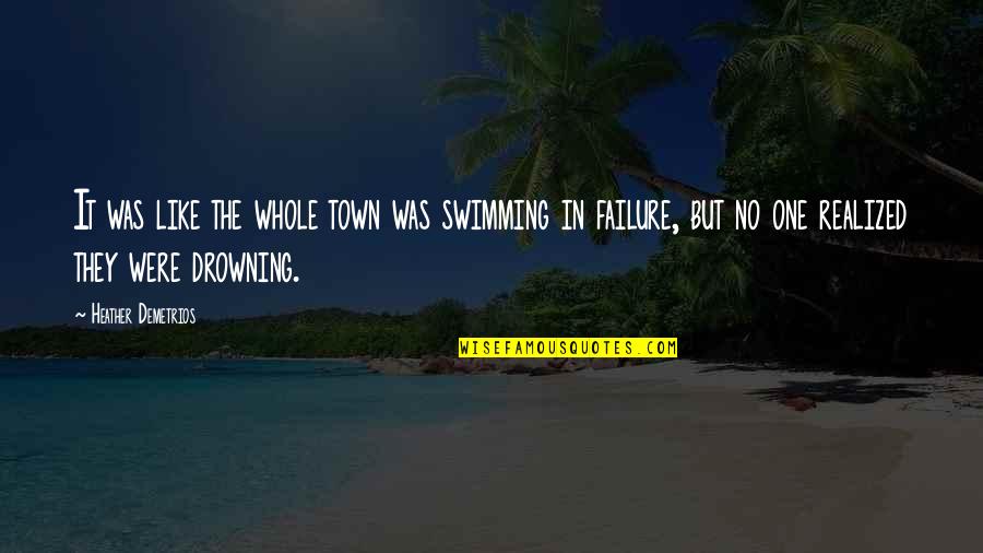 Noahide Law Quotes By Heather Demetrios: It was like the whole town was swimming Noahide Law Quotes By Heather Demetrios: It was like the whole town was swimming
