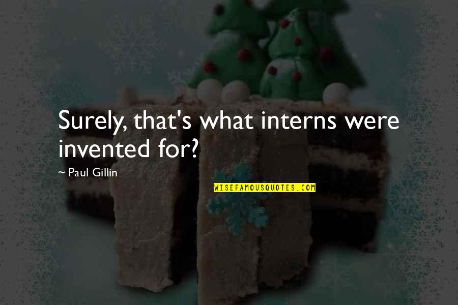 Noahide Law Quotes By Paul Gillin: Surely, that's what interns were invented for? Noahide Law Quotes By Paul Gillin: Surely, that's what interns were invented for?