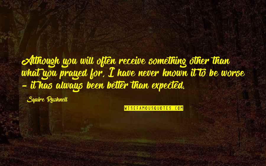 Noahide World Quotes By Squire Rushnell: Although you will often receive something other than Noahide World Quotes By Squire Rushnell: Although you will often receive something other than