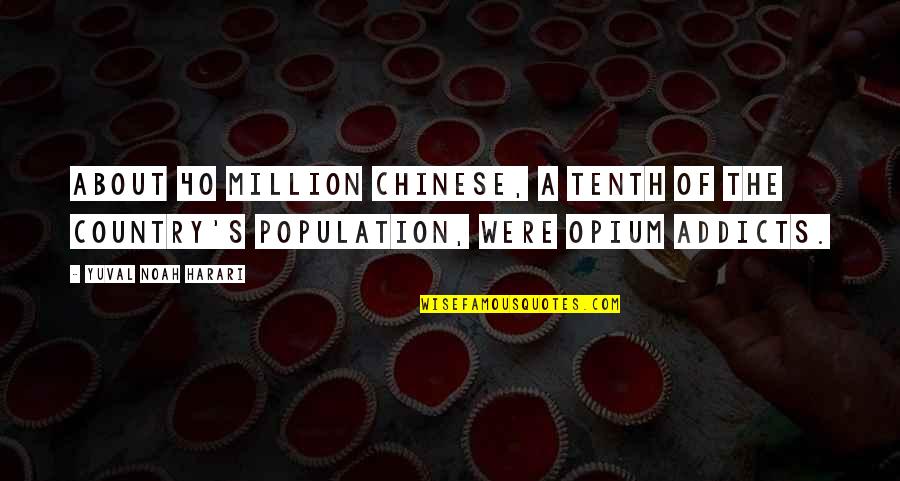 Noah's Quotes By Yuval Noah Harari: about 40 million Chinese, a tenth of the