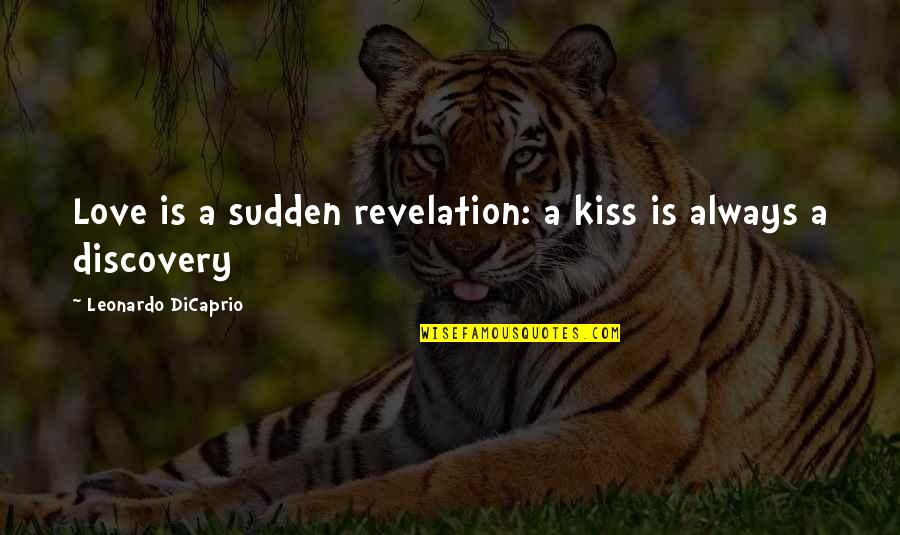 Noakoa Quotes By Leonardo DiCaprio: Love is a sudden revelation: a kiss is Noakoa Quotes By Leonardo DiCaprio: Love is a sudden revelation: a kiss is