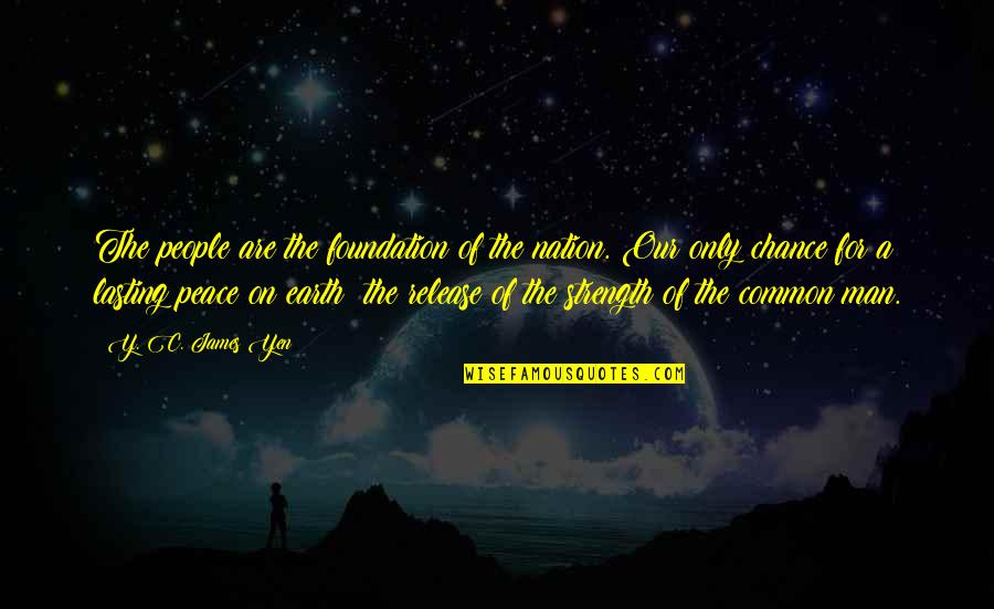Noakoa Quotes By Y. C. James Yen: The people are the foundation of the nation.