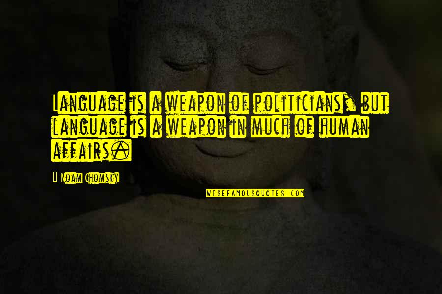 Noam Chomsky Language Quotes By Noam Chomsky: Language is a weapon of politicians, but language