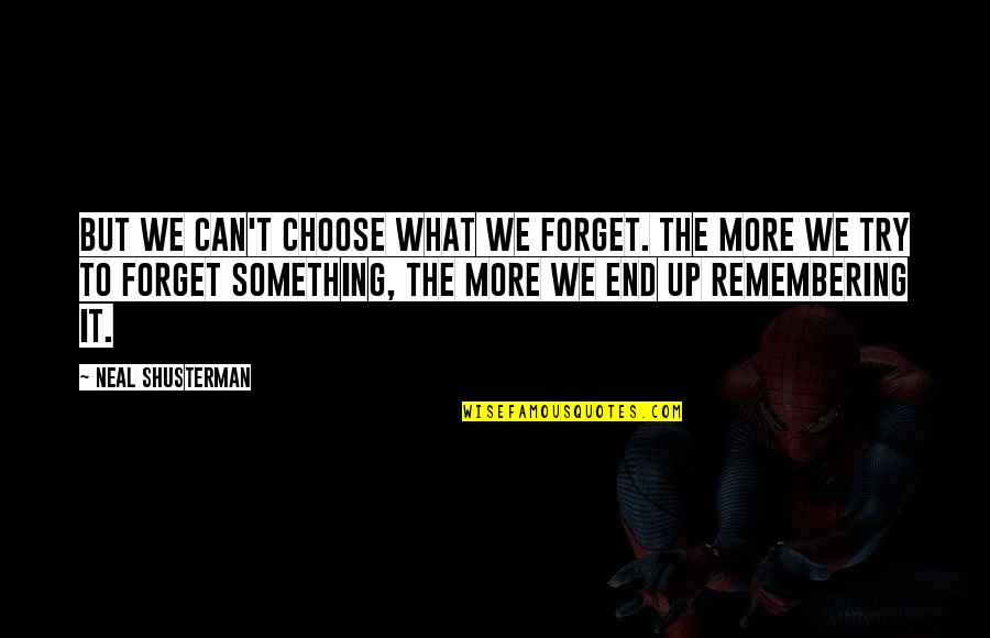 Noam Chomsky Palestine Quote Quotes By Neal Shusterman: But we can't choose what we forget. The Noam Chomsky Palestine Quote Quotes By Neal Shusterman: But we can't choose what we forget. The