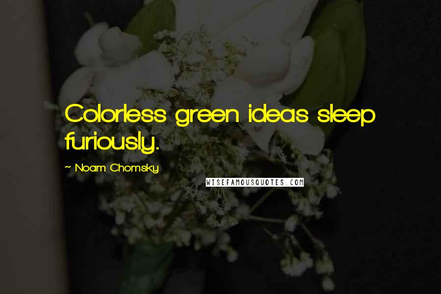 Noam Chomsky quotes: Colorless green ideas sleep furiously.