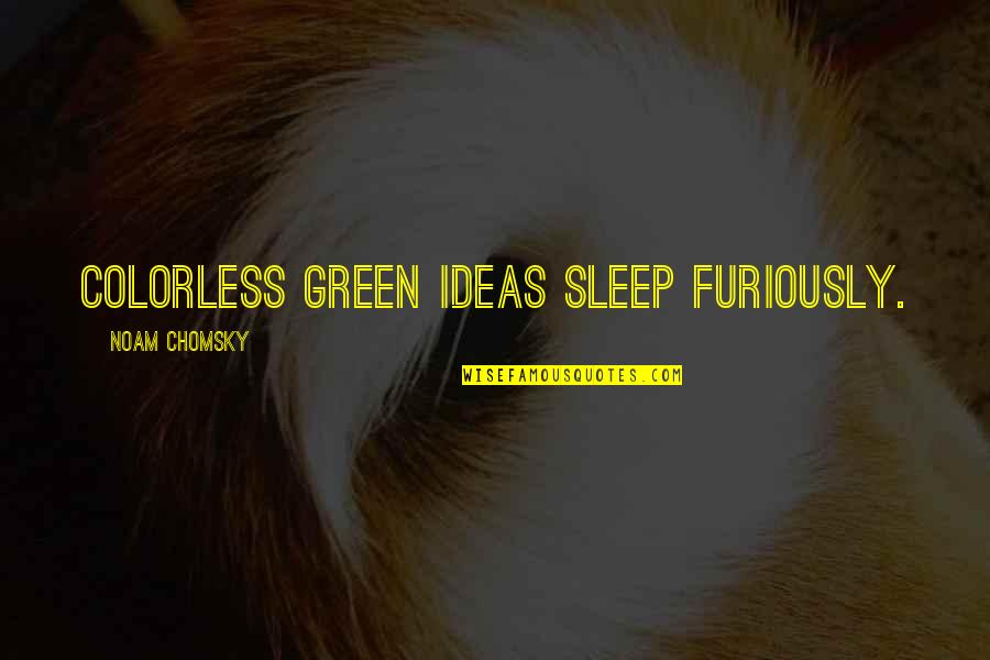 Noam Quotes By Noam Chomsky: Colorless green ideas sleep furiously.
