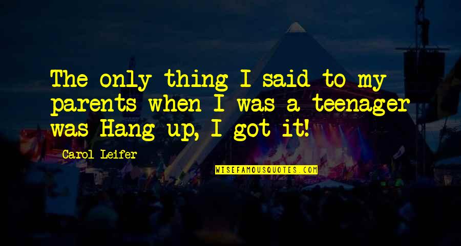 Noam Shpancer Quotes By Carol Leifer: The only thing I said to my parents