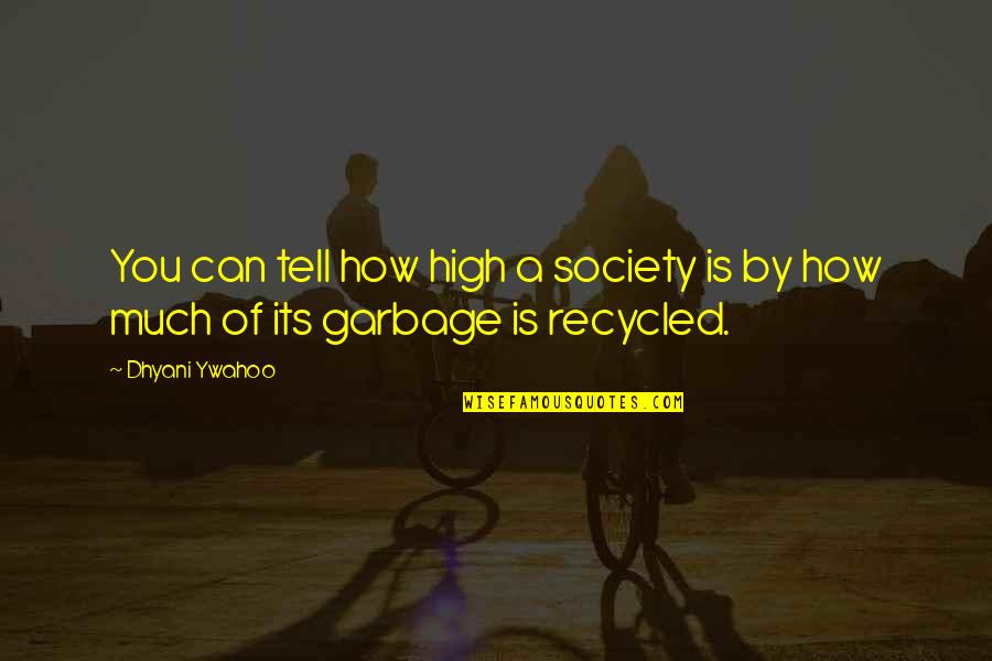 Noam Shpancer Quotes By Dhyani Ywahoo: You can tell how high a society is
