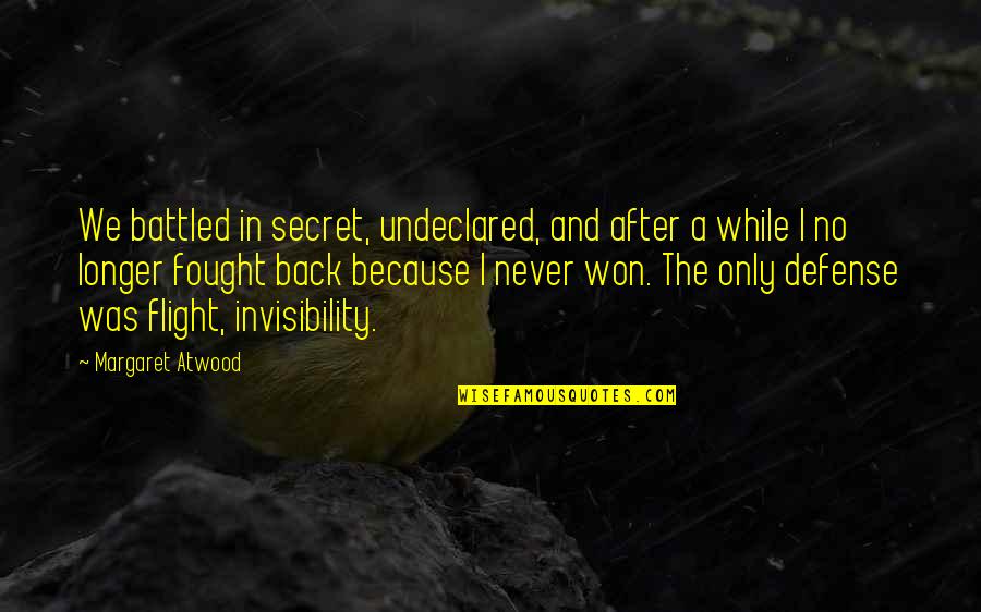 Noandish Quotes By Margaret Atwood: We battled in secret, undeclared, and after a