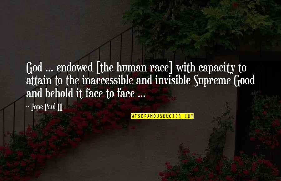 Noandt Quotes By Pope Paul III: God ... endowed [the human race] with capacity