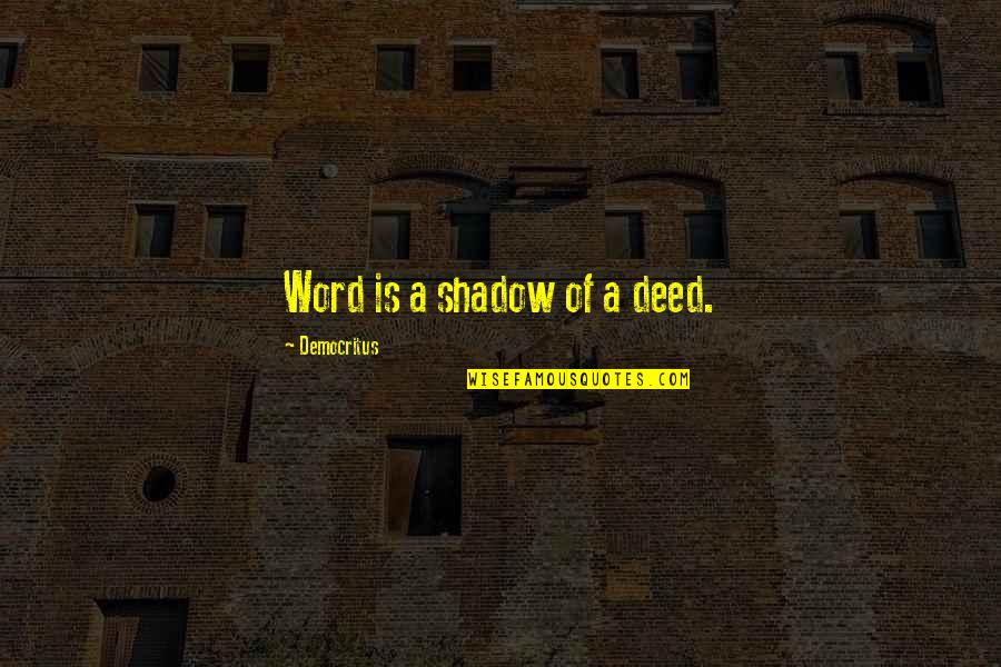 Noapte Quotes By Democritus: Word is a shadow of a deed.