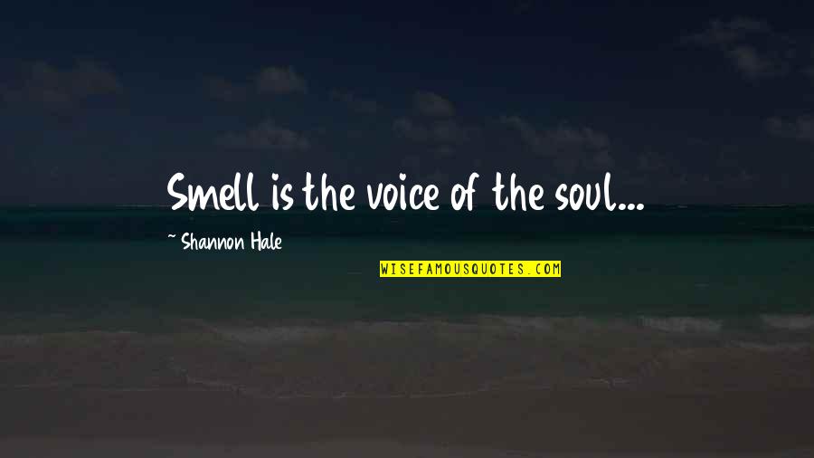 Noapte Quotes By Shannon Hale: Smell is the voice of the soul...