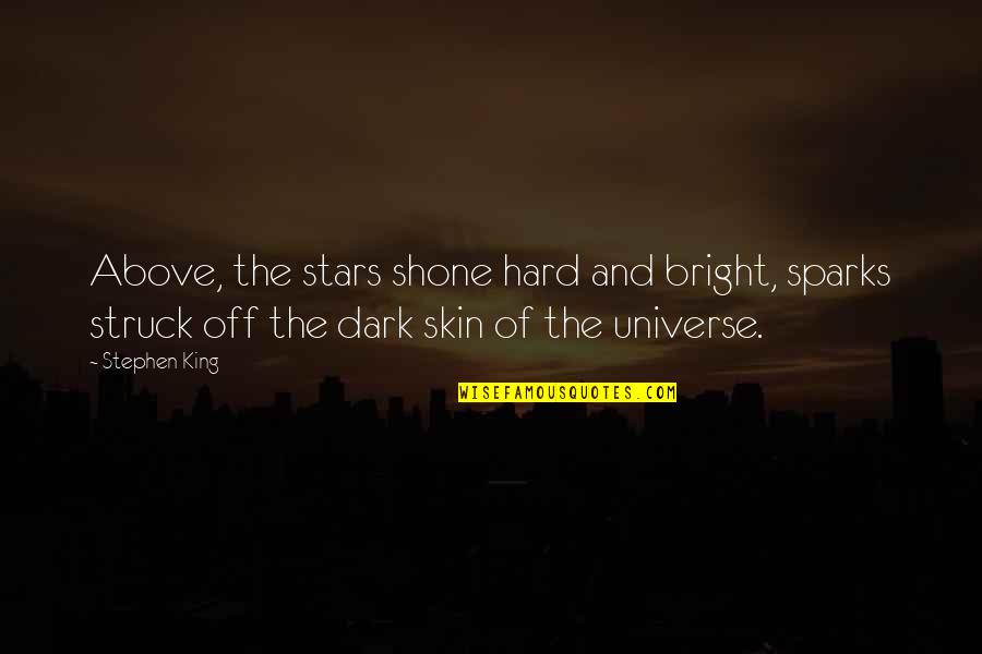 Noastra Quotes By Stephen King: Above, the stars shone hard and bright, sparks