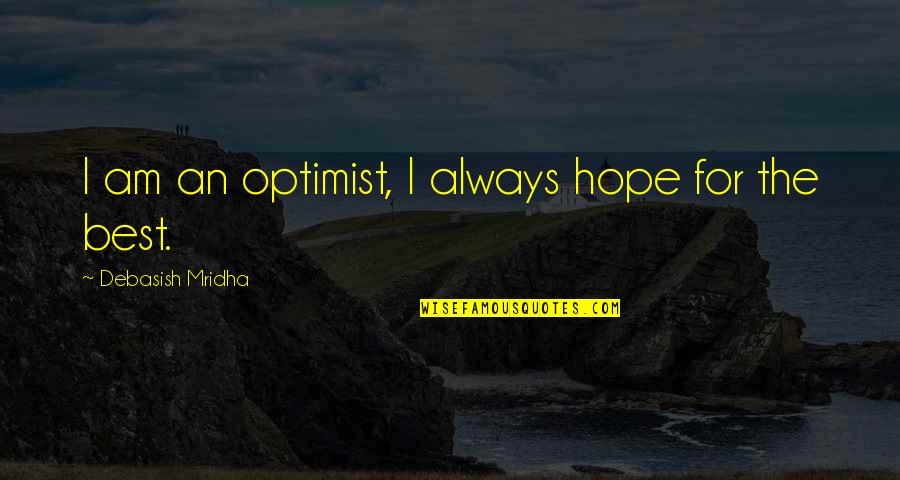 Nobani Wholesale Quotes By Debasish Mridha: I am an optimist, I always hope for