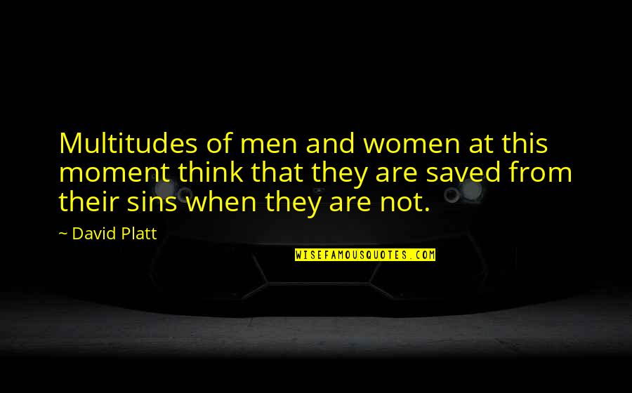 Nobatarash Quotes By David Platt: Multitudes of men and women at this moment