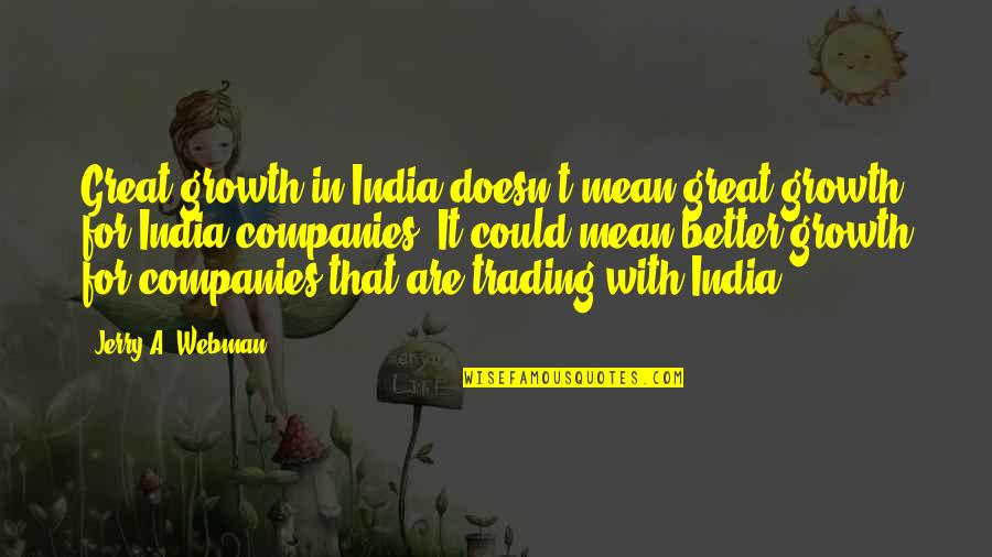 Nobatarash Quotes By Jerry A. Webman: Great growth in India doesn't mean great growth
