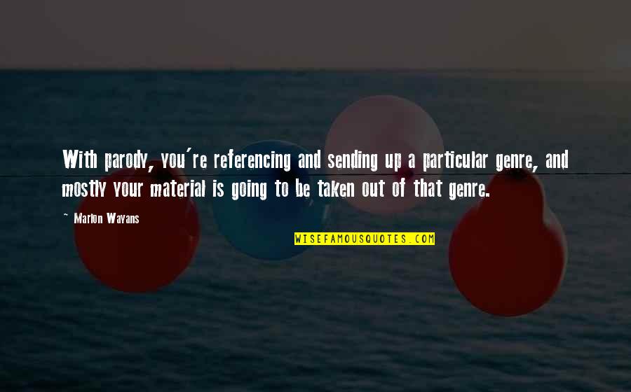 Nobatarash Quotes By Marlon Wayans: With parody, you're referencing and sending up a