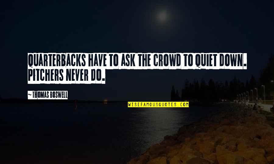 Nobatarash Quotes By Thomas Boswell: Quarterbacks have to ask the crowd to quiet