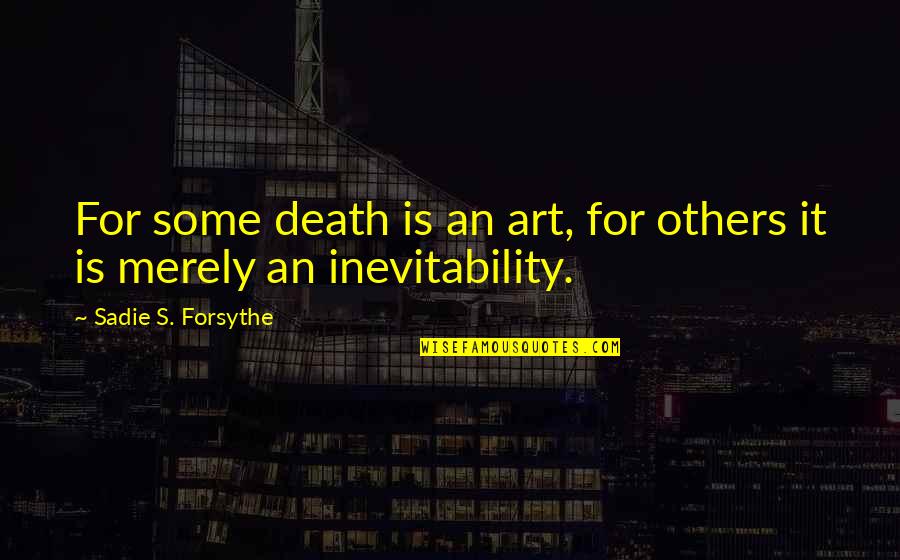 Nobby Nobbs Quotes By Sadie S. Forsythe: For some death is an art, for others