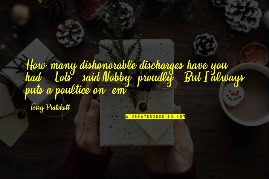 Nobby Quotes By Terry Pratchett: How many dishonorable discharges have you had?" "Lots,"