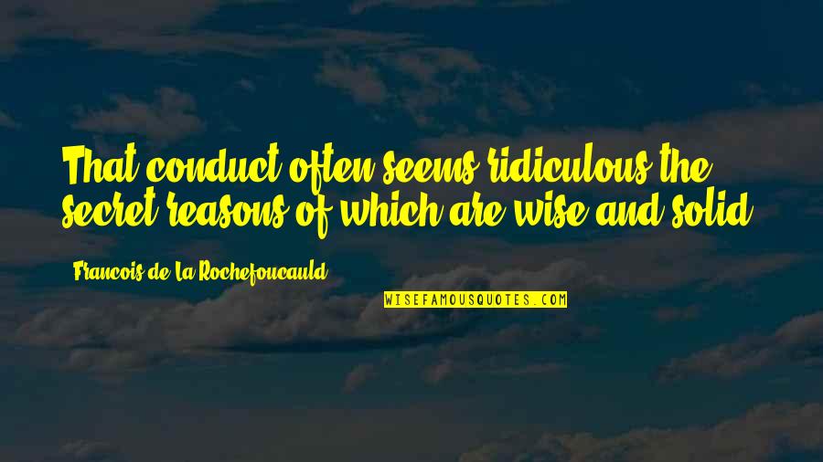 Nobbys Bridgeville Quotes By Francois De La Rochefoucauld: That conduct often seems ridiculous the secret reasons