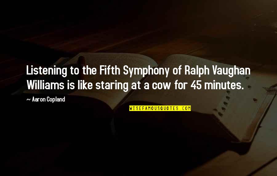 Nobel Laureates Quotes By Aaron Copland: Listening to the Fifth Symphony of Ralph Vaughan
