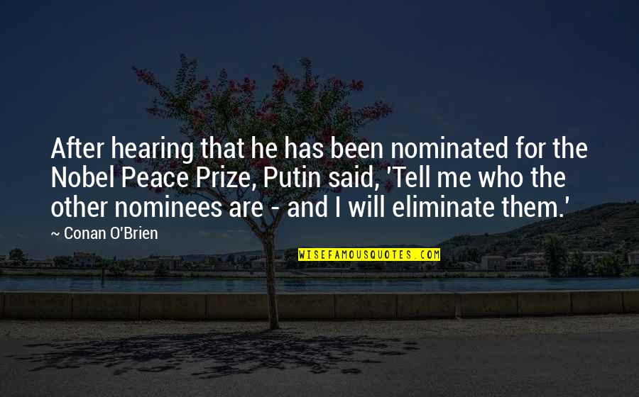 Nobel Peace Prize Quotes By Conan O'Brien: After hearing that he has been nominated for