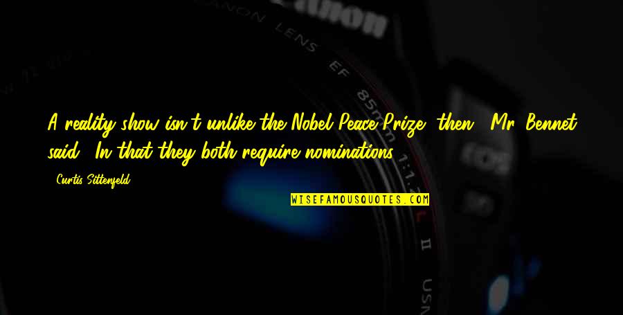 Nobel Peace Prize Quotes By Curtis Sittenfeld: A reality show isn't unlike the Nobel Peace