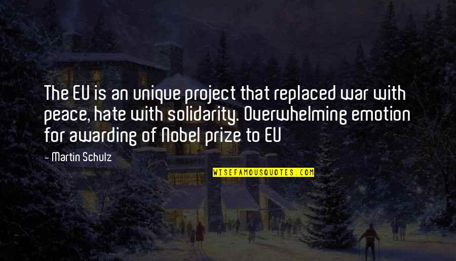 Nobel Peace Prize Quotes By Martin Schulz: The EU is an unique project that replaced
