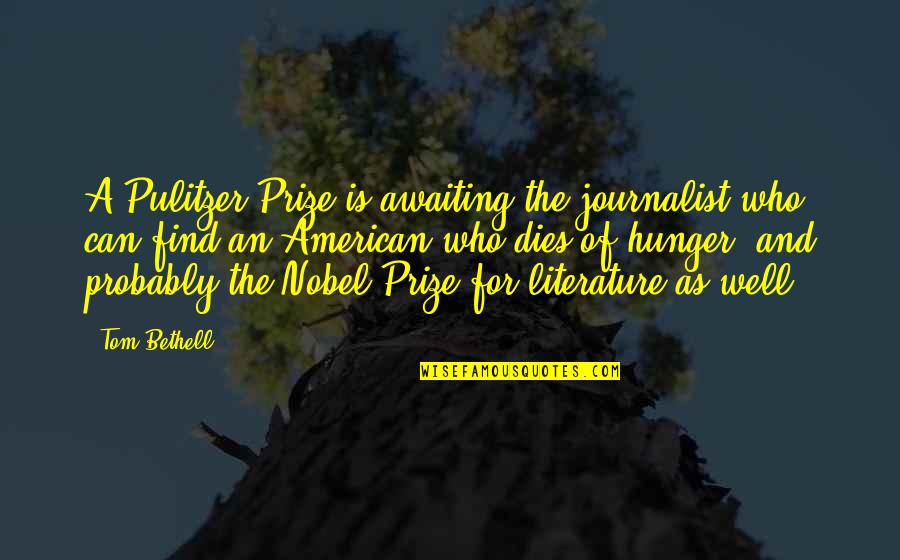 Nobel Prize In Literature Quotes By Tom Bethell: A Pulitzer Prize is awaiting the journalist who