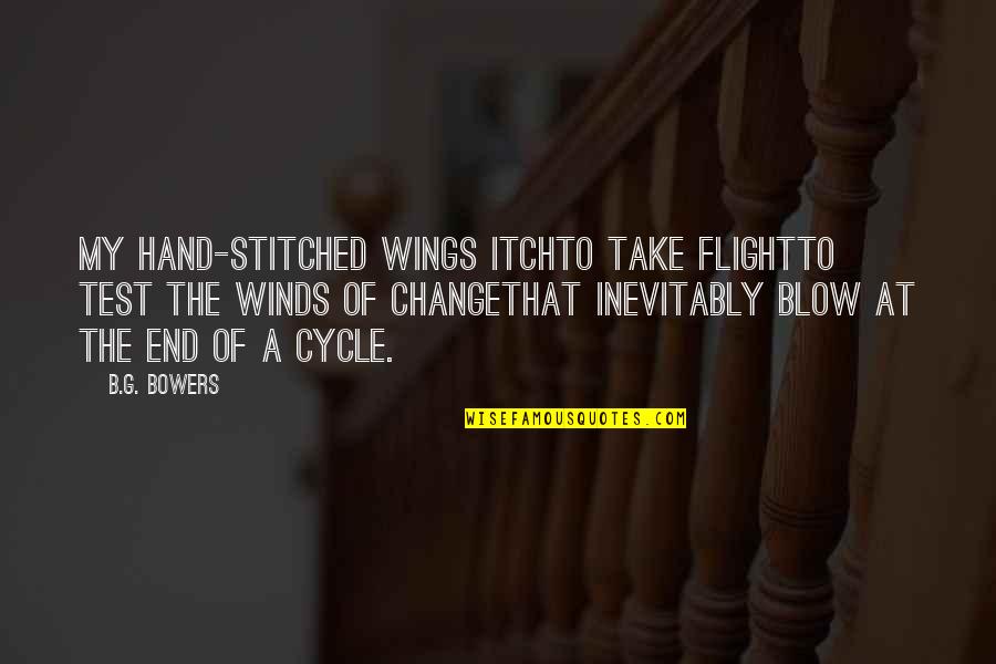 Nobel Prize Speech Quotes By B.G. Bowers: My hand-stitched wings itchto take flightto test the Nobel Prize Speech Quotes By B.G. Bowers: My hand-stitched wings itchto take flightto test the