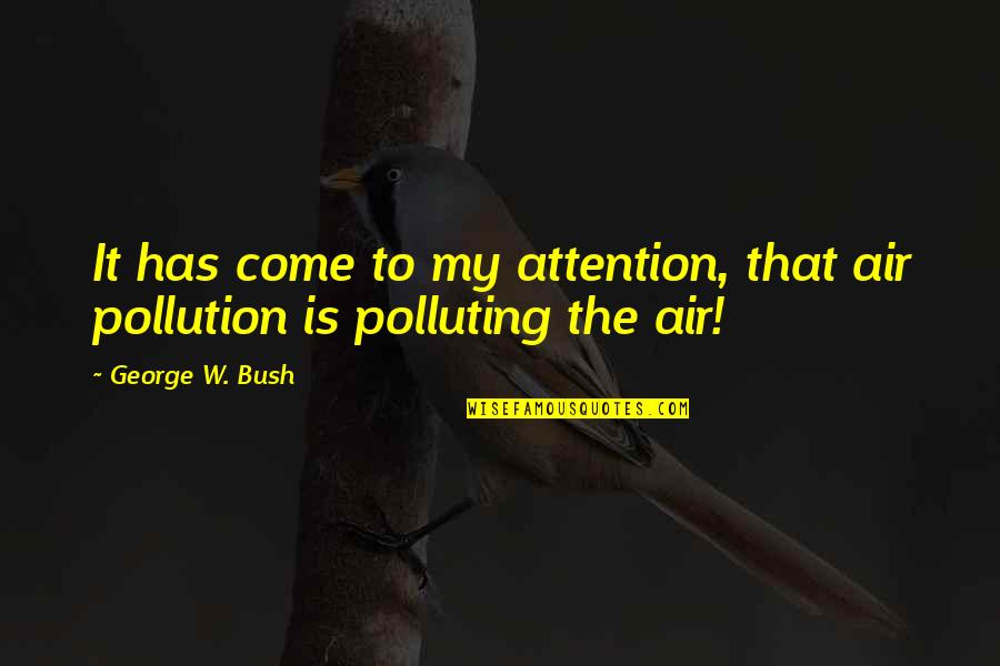 Nobel Prize Speech Quotes By George W. Bush: It has come to my attention, that air