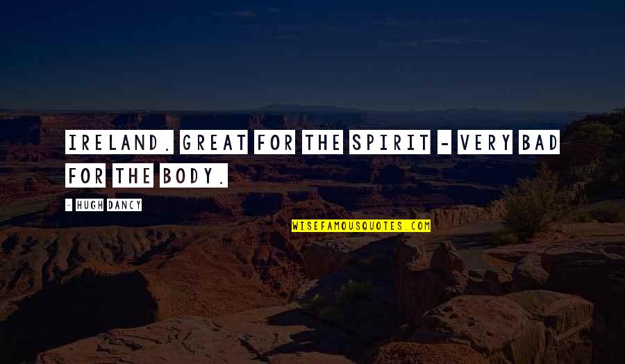 Nobel Prize Speech Quotes By Hugh Dancy: Ireland. Great for the spirit - very bad