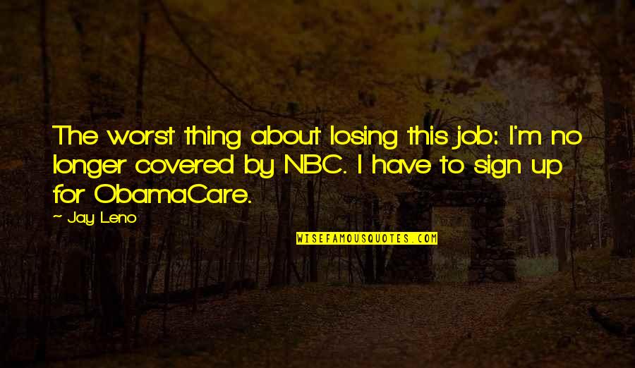 Nobel Prize Winners Quotes By Jay Leno: The worst thing about losing this job: I'm