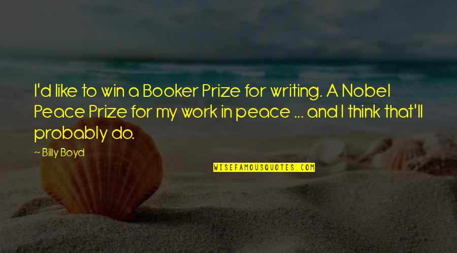 Nobel Prize Winning Quotes By Billy Boyd: I'd like to win a Booker Prize for