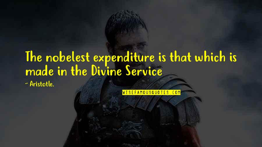 Nobelest Quotes By Aristotle.: The nobelest expenditure is that which is made