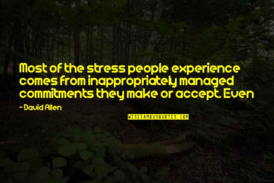 Nobelist Pavlov Quotes By David Allen: Most of the stress people experience comes from Nobelist Pavlov Quotes By David Allen: Most of the stress people experience comes from