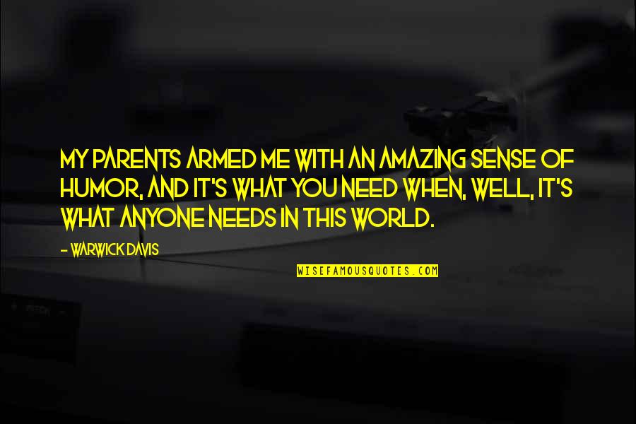 Nobelist Pavlov Quotes By Warwick Davis: My parents armed me with an amazing sense Nobelist Pavlov Quotes By Warwick Davis: My parents armed me with an amazing sense