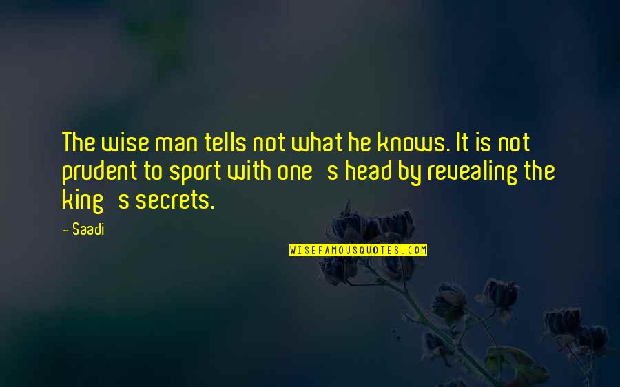 Nobelists 2020 Quotes By Saadi: The wise man tells not what he knows.