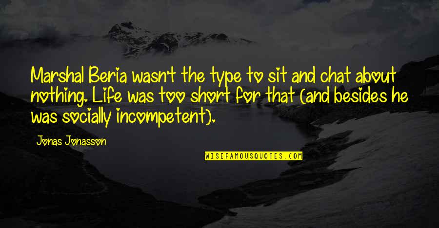 Nobelists Quotes By Jonas Jonasson: Marshal Beria wasn't the type to sit and Nobelists Quotes By Jonas Jonasson: Marshal Beria wasn't the type to sit and